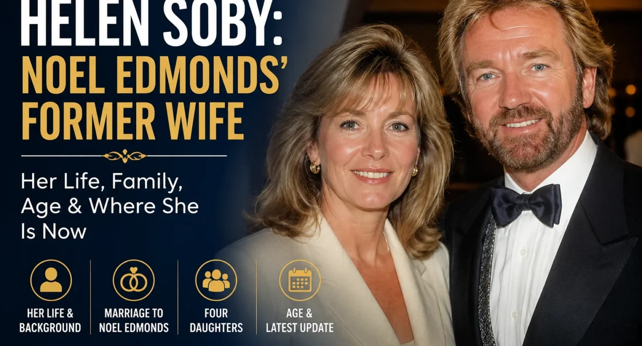 Helen Soby featured image about Noel Edmonds’ former wife, her life, family, age details, and latest public information.