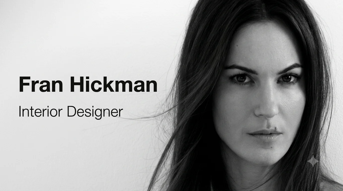 Black and white minimalist portrait of interior designer Fran Hickman on the right, featuring elegant, bold typography of her name and title on the soft, neutral background to the left.
